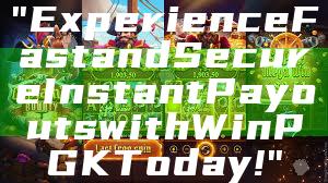 "Experience Fast and Secure Instant Payouts with WinPGK Today!"