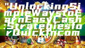 "Unlocking Simple Ways to Earn Easy Cash: Strategies for Quick Income"