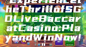 "Experience the Thrill of SGD Live Baccarat Casino: Play and Win Now!"