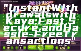 "Instant Withdrawals with Kaya: Fast, Secure, and Hassle-Free Transactions"