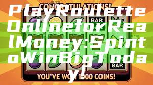 Play Roulette Online for Real Money: Spin to Win Big Today!