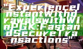 "Experience Instant Withdrawals with WinPGK: Fast and Secure Transactions"