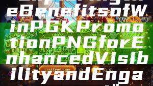 "Exploring the Benefits of WinPGK Promotion PNG for Enhanced Visibility and Engagement"