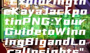 "Exploring the Kaya Jackpot in PNG: Your Guide to Winning Big and Local Insights"