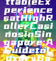 "Unforgettable Experiences at High Roller Casinos in Singapore: A Guide to Luxury Gaming"