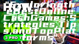 "Exploring the Best Online Cash Games: Strategies, Tips, and Top Platforms"