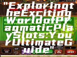 "Exploring the Exciting World of Pragmatic Play Slots: Your Ultimate Guide"