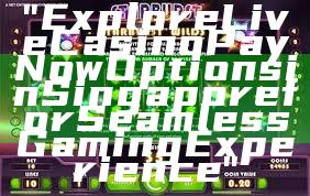 "Explore Live Casino PayNow Options in Singapore for Seamless Gaming Experience"