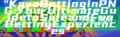 "Kaya Betting in PNG: Your Ultimate Guide to Safe and Fun Betting Experiences"