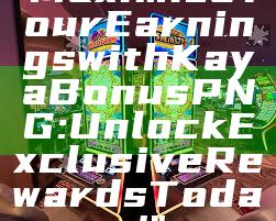 "Maximize Your Earnings with Kaya Bonus PNG: Unlock Exclusive Rewards Today!"