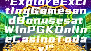 "Explore Exciting Games and Bonuses at WinPGK Online Casino Today!"