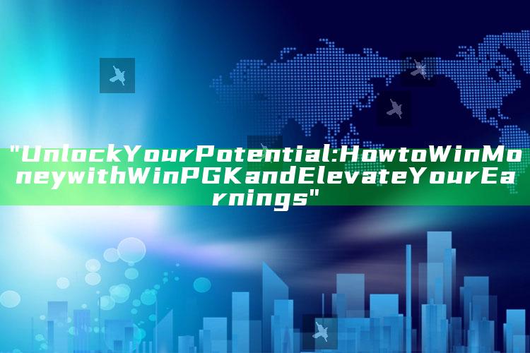"Unlock Your Potential: How to Win Money with WinPGK and Elevate Your Earnings"