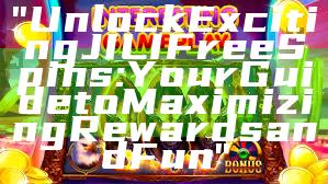 "Unlock Exciting JILI Free Spins: Your Guide to Maximizing Rewards and Fun"